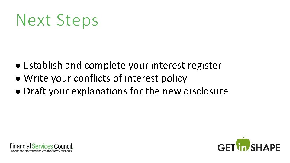 Next Steps Establish and complete your interest register Write your conflicts of interest policy