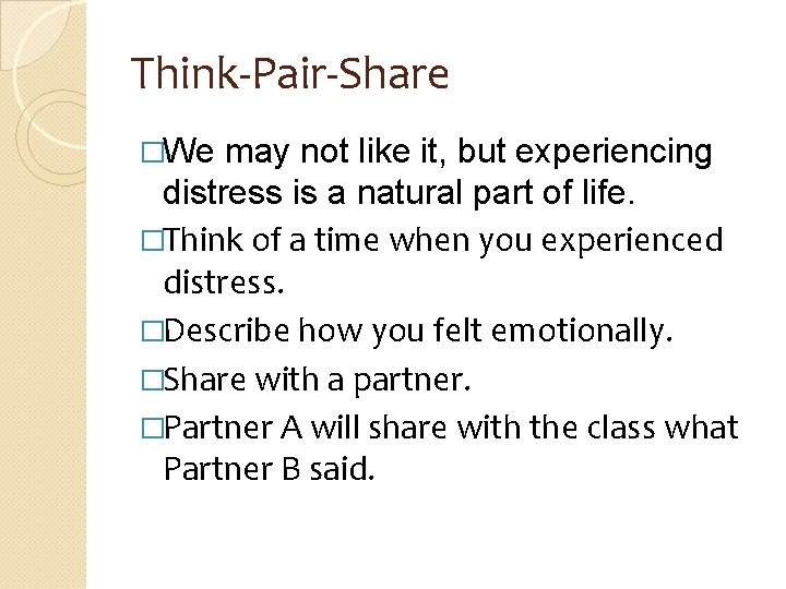 Think-Pair-Share �We may not like it, but experiencing distress is a natural part of