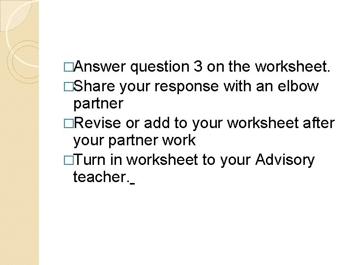 �Answer question 3 on the worksheet. �Share your response with an elbow partner �Revise