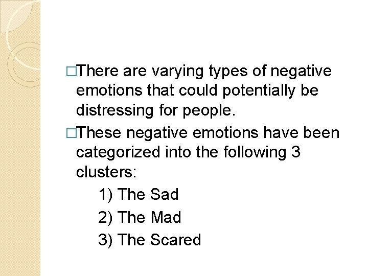 �There are varying types of negative emotions that could potentially be distressing for people.