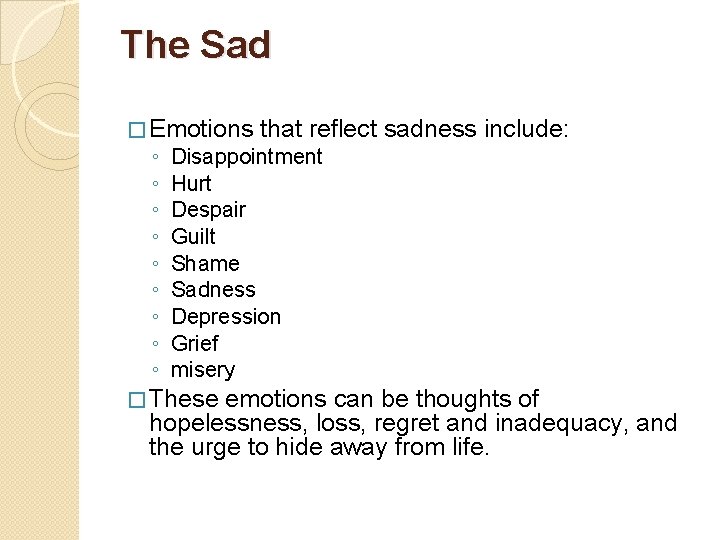 The Sad � Emotions that reflect sadness include: ◦ ◦ ◦ ◦ ◦ Disappointment