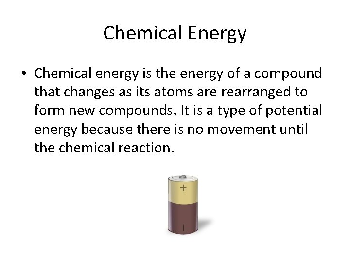 Chemical Energy • Chemical energy is the energy of a compound that changes as Chemical Energy • Chemical energy is the energy of a compound that changes as