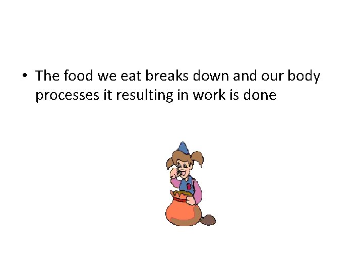 • The food we eat breaks down and our body processes it resulting • The food we eat breaks down and our body processes it resulting