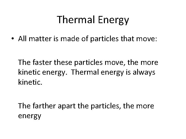 Thermal Energy • All matter is made of particles that move: The faster these Thermal Energy • All matter is made of particles that move: The faster these