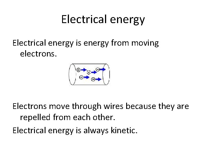 Electrical energy is energy from moving electrons. Electrons move through wires because they are Electrical energy is energy from moving electrons. Electrons move through wires because they are