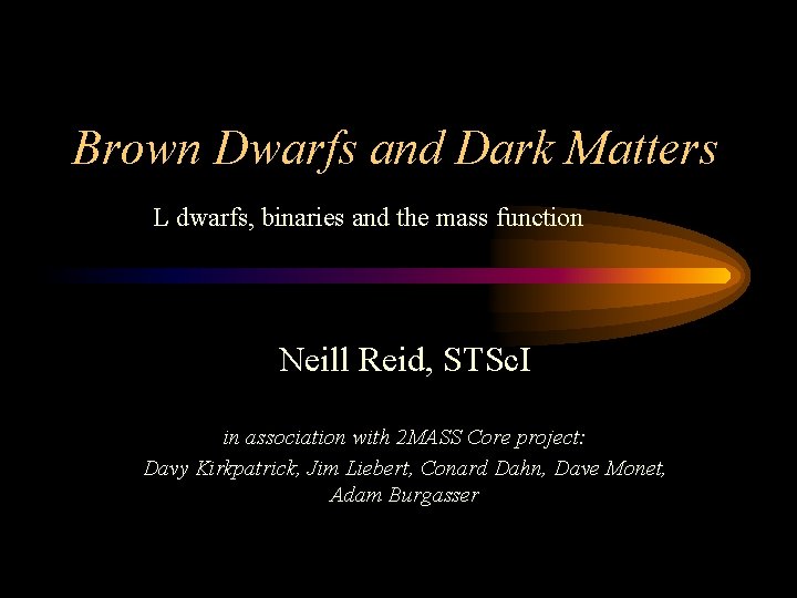Brown Dwarfs and Dark Matters L dwarfs, binaries and the mass function Neill Reid,