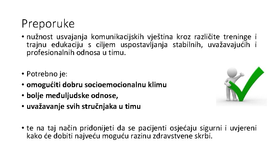 Preporuke • nužnost usvajanja komunikacijskih vještina kroz različite treninge i trajnu edukaciju s ciljem