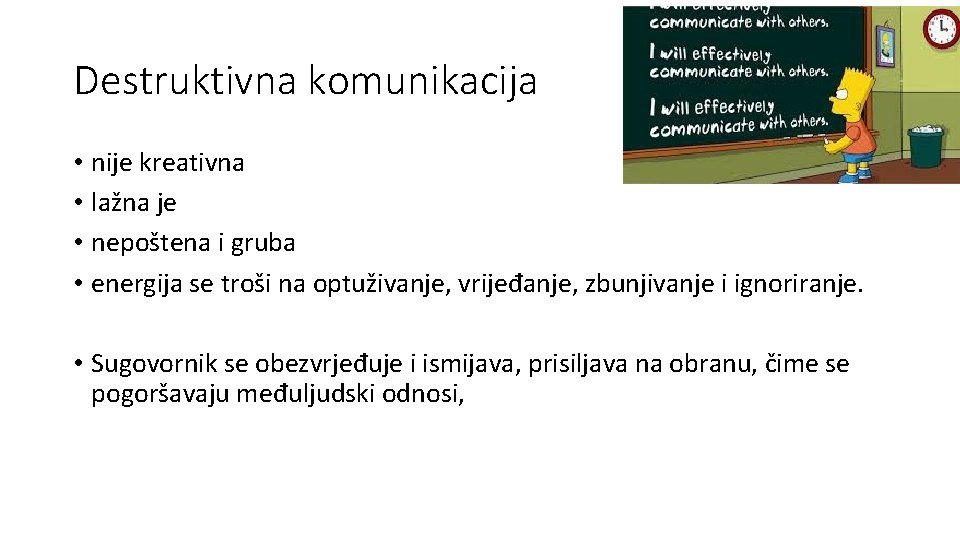 Destruktivna komunikacija • nije kreativna • lažna je • nepoštena i gruba • energija