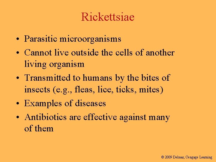 Rickettsiae • Parasitic microorganisms • Cannot live outside the cells of another living organism