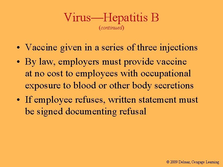 Virus—Hepatitis B (continued) • Vaccine given in a series of three injections • By