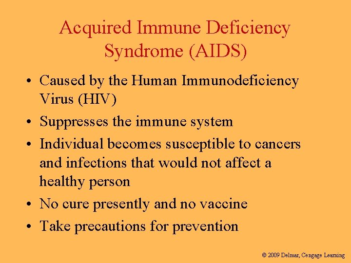 Acquired Immune Deficiency Syndrome (AIDS) • Caused by the Human Immunodeficiency Virus (HIV) •