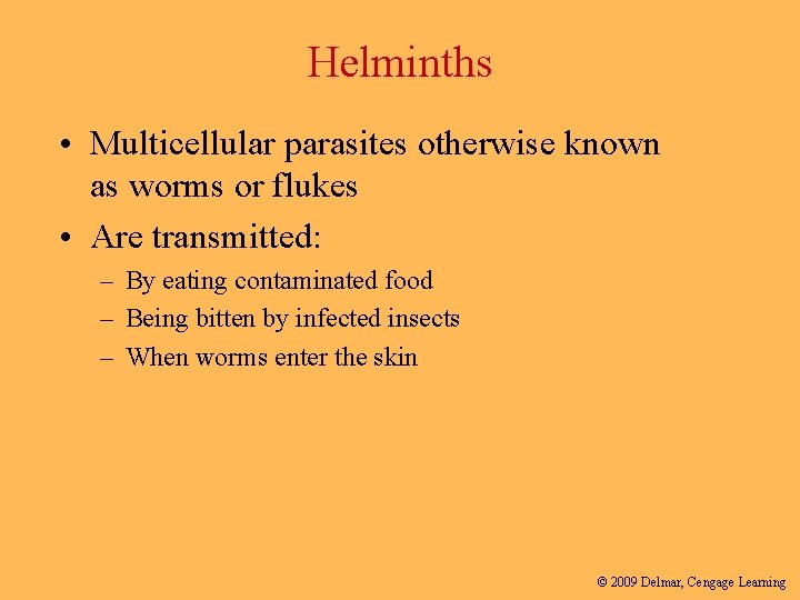 Helminths • Multicellular parasites otherwise known as worms or flukes • Are transmitted: –
