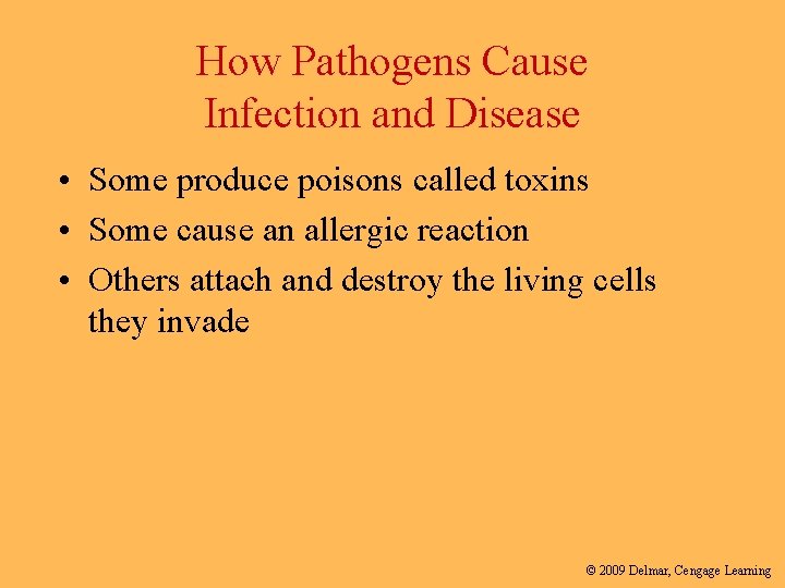 How Pathogens Cause Infection and Disease • Some produce poisons called toxins • Some