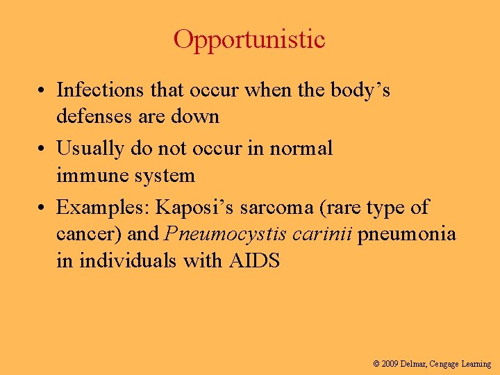 Opportunistic • Infections that occur when the body’s defenses are down • Usually do