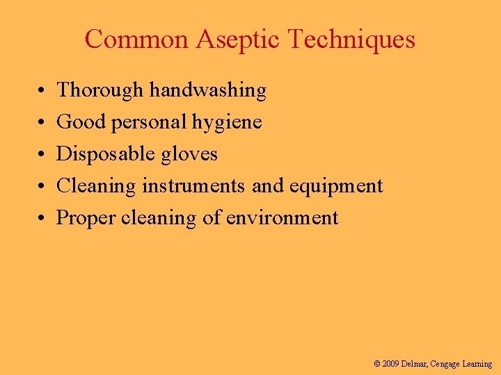 Common Aseptic Techniques • • • Thorough handwashing Good personal hygiene Disposable gloves Cleaning
