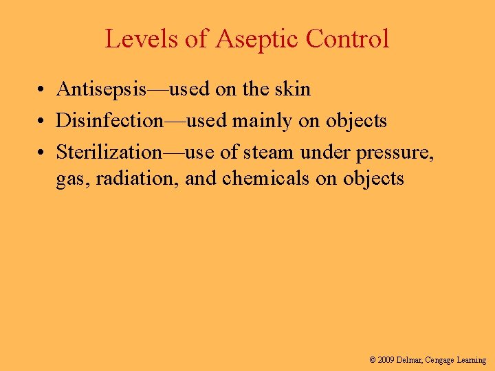 Levels of Aseptic Control • Antisepsis—used on the skin • Disinfection—used mainly on objects