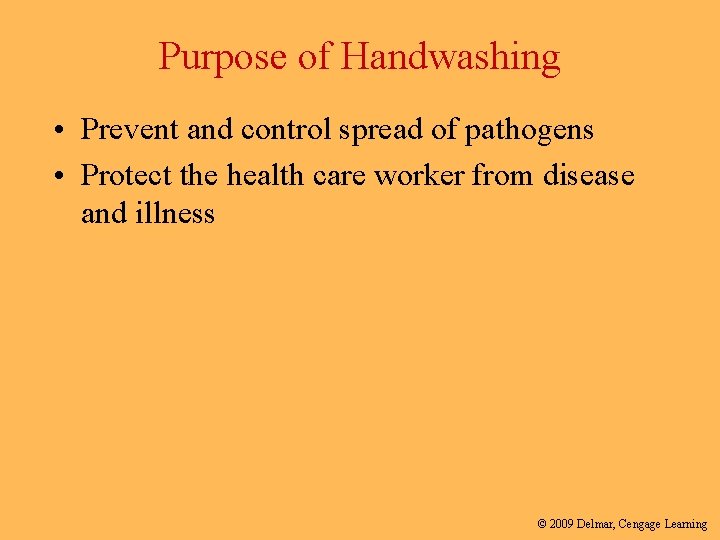 Purpose of Handwashing • Prevent and control spread of pathogens • Protect the health