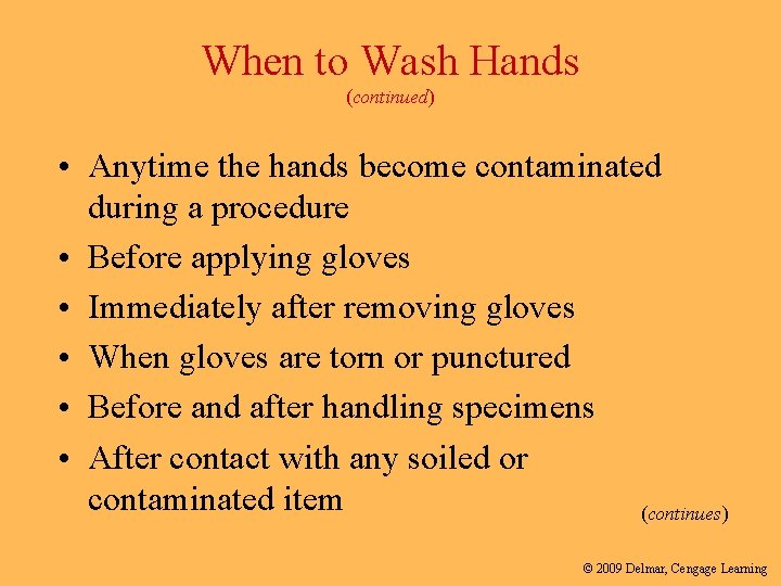 When to Wash Hands (continued) • Anytime the hands become contaminated during a procedure