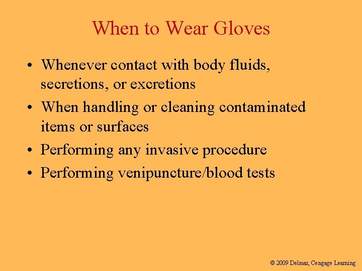 When to Wear Gloves • Whenever contact with body fluids, secretions, or excretions •