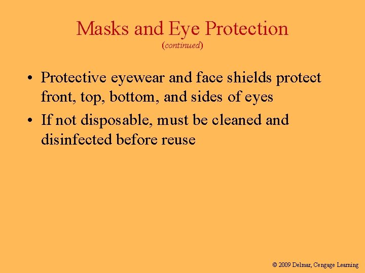 Masks and Eye Protection (continued) • Protective eyewear and face shields protect front, top,
