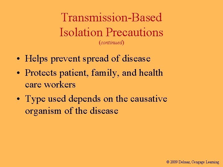 Transmission-Based Isolation Precautions (continued) • Helps prevent spread of disease • Protects patient, family,