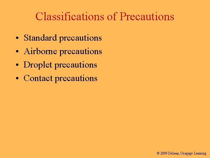 Classifications of Precautions • • Standard precautions Airborne precautions Droplet precautions Contact precautions ©