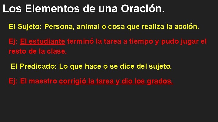 Los Elementos de una Oración. El Sujeto: Persona, animal o cosa que realiza la