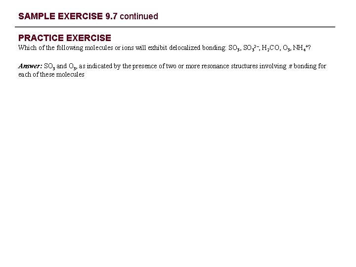 SAMPLE EXERCISE 9. 7 continued PRACTICE EXERCISE Which of the following molecules or ions