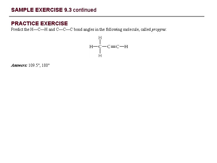 SAMPLE EXERCISE 9. 3 continued PRACTICE EXERCISE Predict the H—C—H and C—C—C bond angles