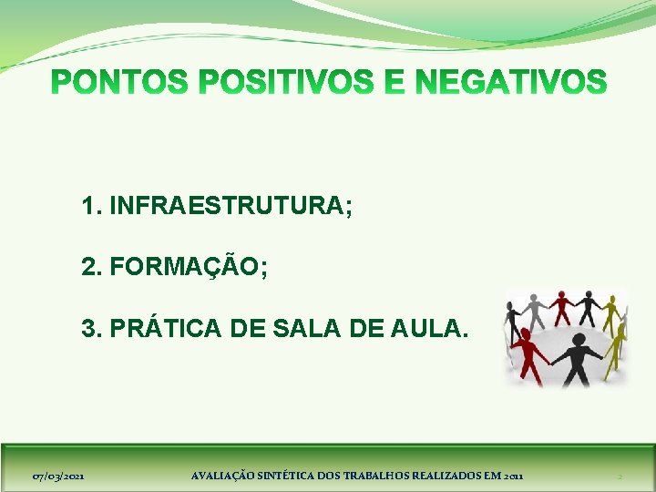 1. INFRAESTRUTURA; 2. FORMAÇÃO; 3. PRÁTICA DE SALA DE AULA. 07/03/2021 AVALIAÇÃO SINTÉTICA DOS