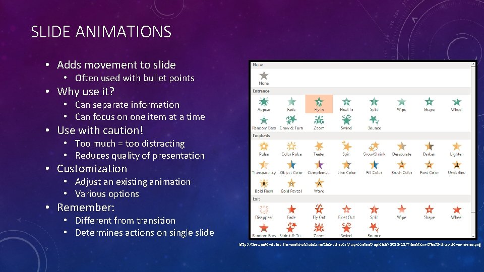 SLIDE ANIMATIONS • Adds movement to slide • Often used with bullet points •