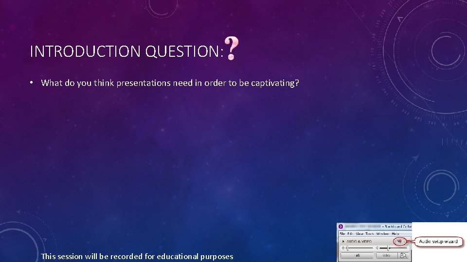 INTRODUCTION QUESTION: • What do you think presentations need in order to be captivating?
