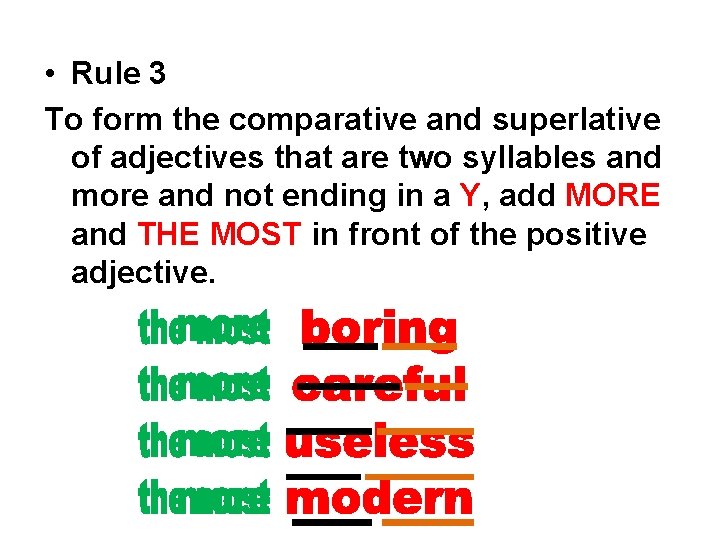  • Rule 3 To form the comparative and superlative of adjectives that are