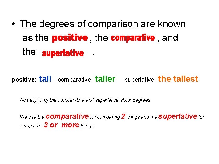  • The degrees of comparison are known as the , and the. positive: