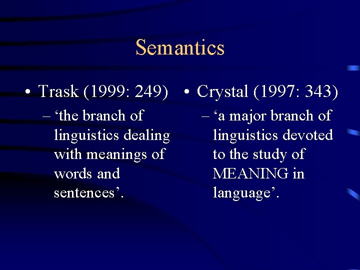 Semantics • Trask (1999: 249) • Crystal (1997: 343) – ‘the branch of linguistics