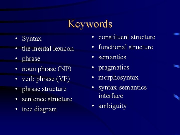 Keywords • • Syntax the mental lexicon phrase noun phrase (NP) verb phrase (VP)