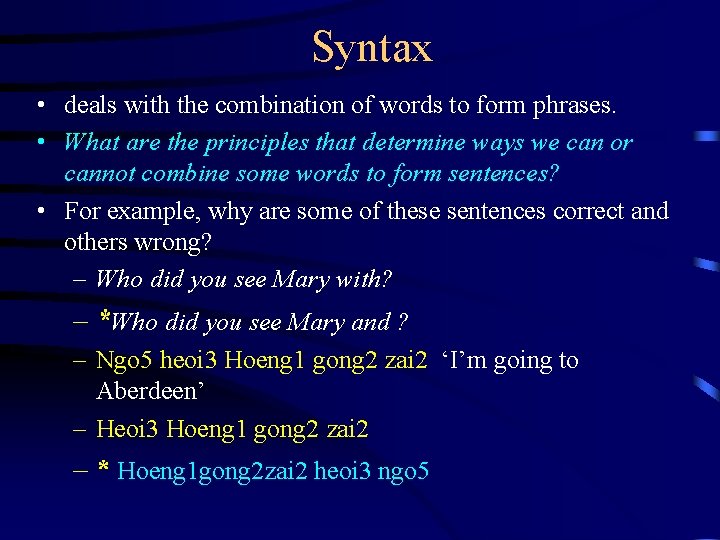 Syntax • deals with the combination of words to form phrases. • What are