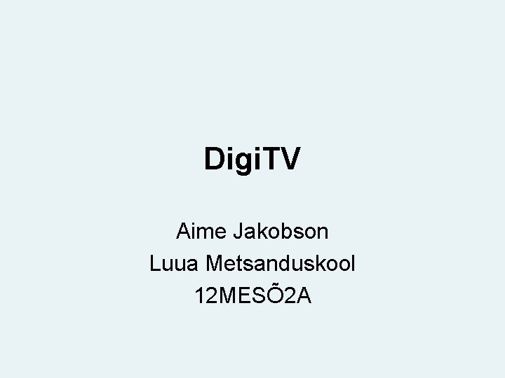 Digi. TV Aime Jakobson Luua Metsanduskool 12 MESÕ 2 A 