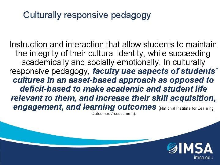 Culturally responsive pedagogy Instruction and interaction that allow students to maintain the integrity of