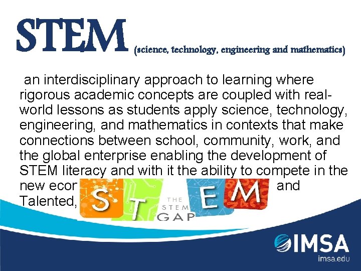 STEM (science, technology, engineering and mathematics) • “an interdisciplinary approach to learning where rigorous