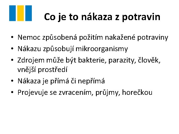 Co je to nákaza z potravin • Nemoc způsobená požitím nakažené potraviny • Nákazu