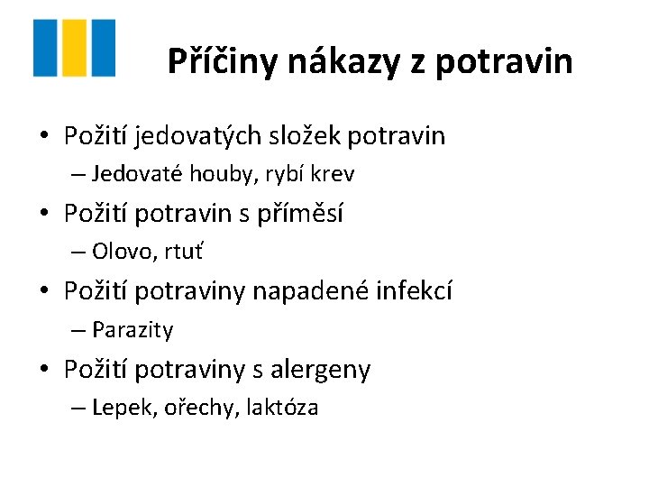 Příčiny nákazy z potravin • Požití jedovatých složek potravin – Jedovaté houby, rybí krev