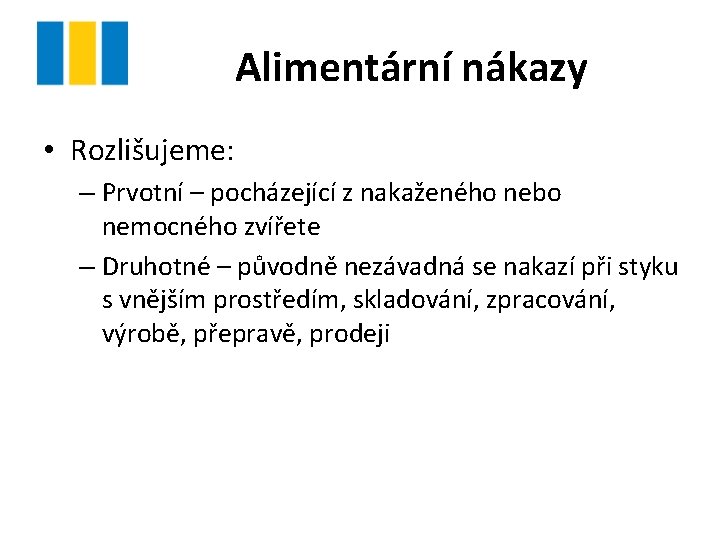 Alimentární nákazy • Rozlišujeme: – Prvotní – pocházející z nakaženého nebo nemocného zvířete –