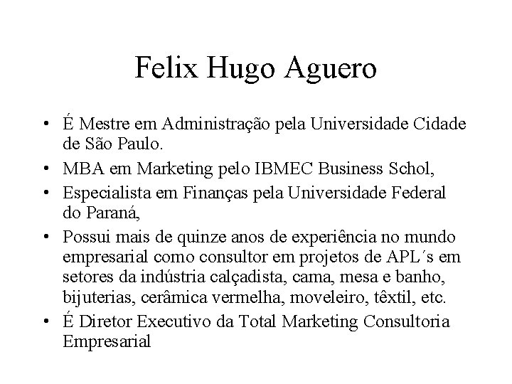 Felix Hugo Aguero • É Mestre em Administração pela Universidade Cidade de São Paulo.