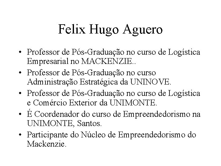 Felix Hugo Aguero • Professor de Pós-Graduação no curso de Logística Empresarial no MACKENZIE.