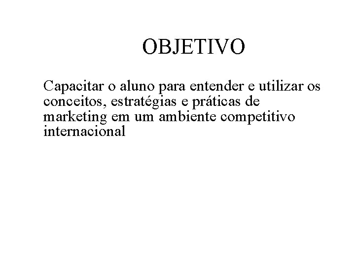 OBJETIVO Capacitar o aluno para entender e utilizar os conceitos, estratégias e práticas de