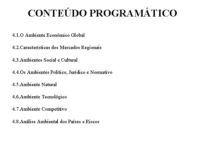 CONTEÚDO PROGRAMÁTICO 4. 1. O Ambiente Econômico Global 4. 2. Características dos Mercados Regionais