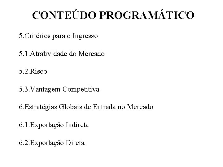 CONTEÚDO PROGRAMÁTICO 5. Critérios para o Ingresso 5. 1. Atratividade do Mercado 5. 2.