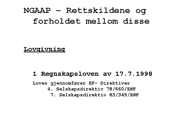 NGAAP – Rettskildene og forholdet mellom disse Lovgivning 1 Regnskapsloven av 17. 7. 1998