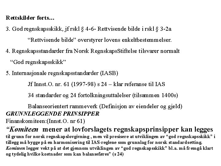Rettskilder forts… 3. God regnskapsskikk, jf rskl § 4 -6 - Rettvisende bilde i